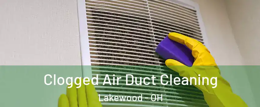  Clogged Air Duct Cleaning Lakewood - OH