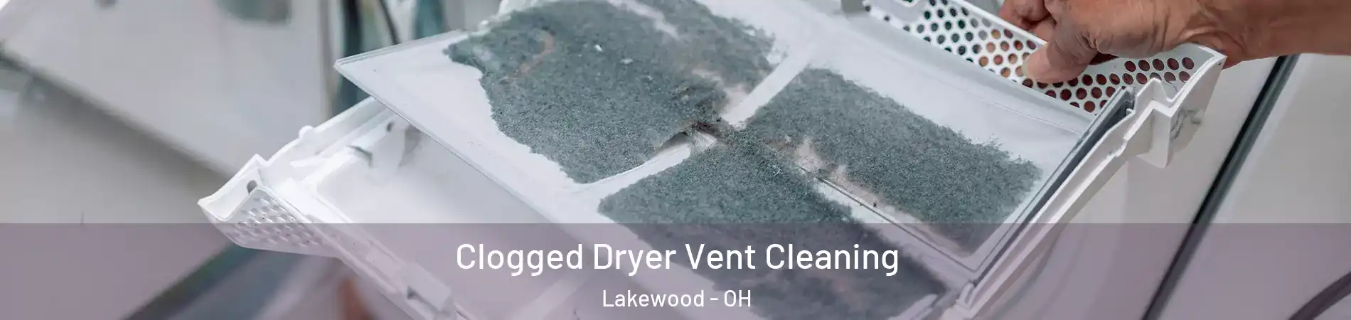  Clogged Dryer Vent Cleaning Lakewood - OH