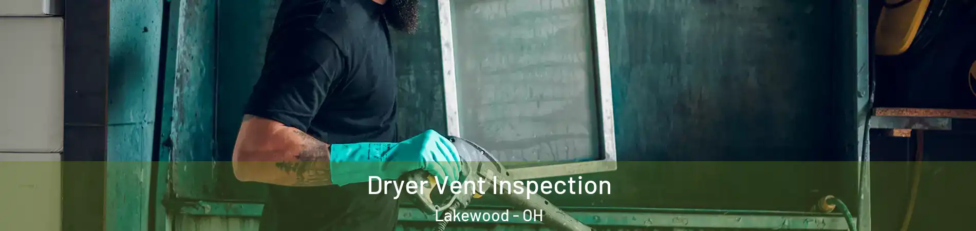  Dryer Vent Inspection Lakewood - OH