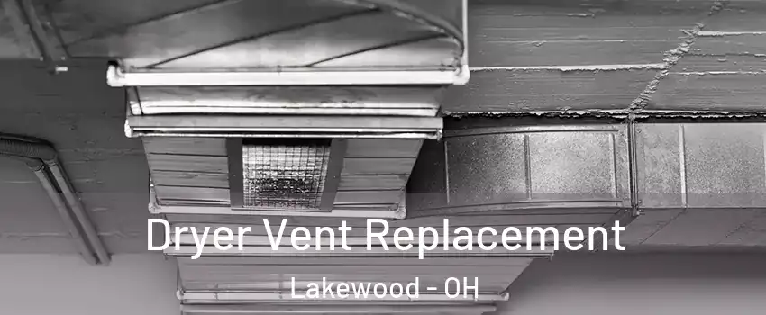  Dryer Vent Replacement Lakewood - OH