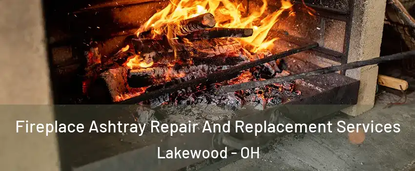  Fireplace Ashtray Repair And Replacement Services Lakewood - OH
