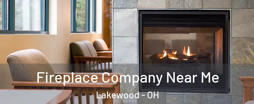  Fireplace Company Near Me Lakewood - OH