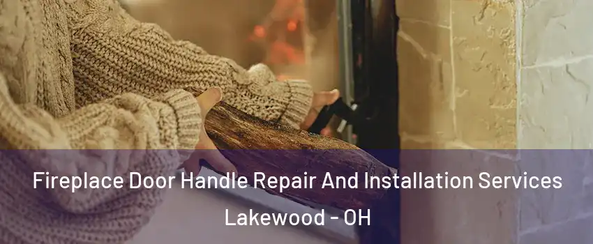  Fireplace Door Handle Repair And Installation Services Lakewood - OH