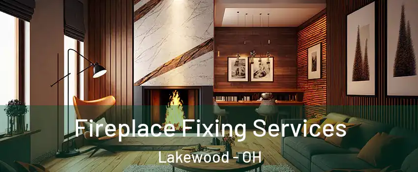  Fireplace Fixing Services Lakewood - OH