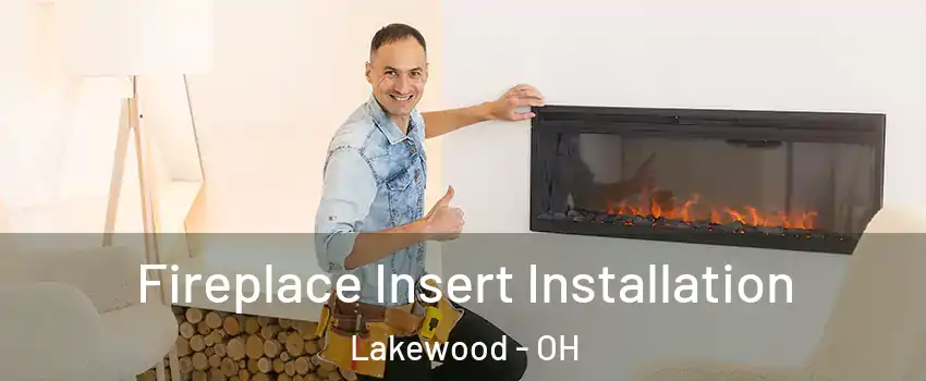  Fireplace Insert Installation Lakewood - OH