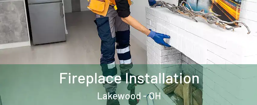  Fireplace Installation Lakewood - OH