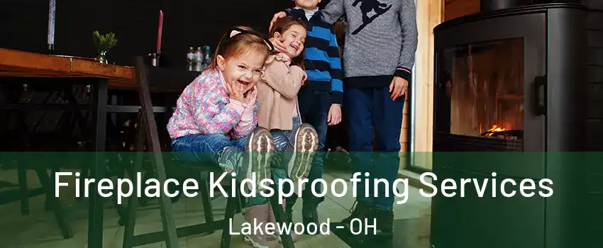  Fireplace Kidsproofing Services Lakewood - OH