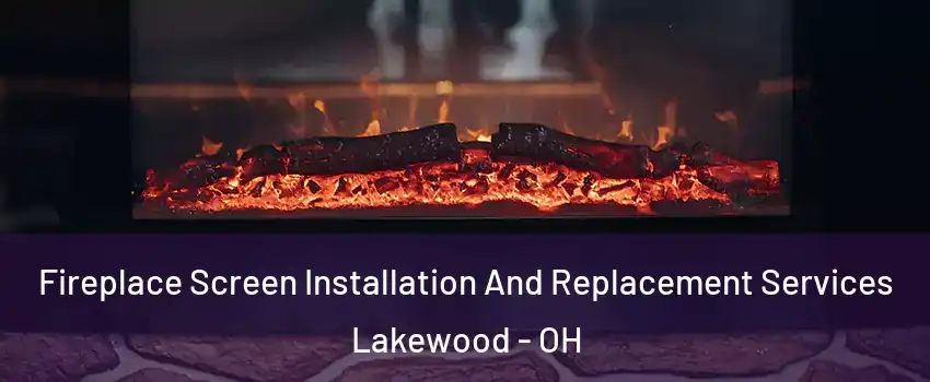  Fireplace Screen Installation And Replacement Services Lakewood - OH