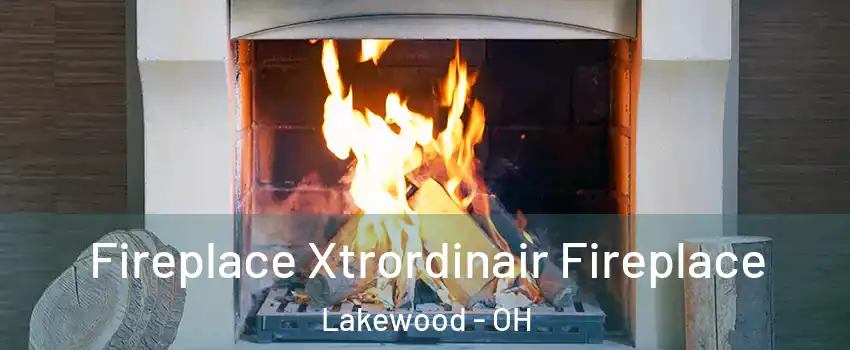  Fireplace Xtrordinair Fireplace Lakewood - OH