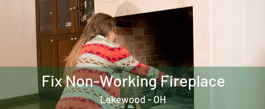  Fix Non-Working Fireplace Lakewood - OH