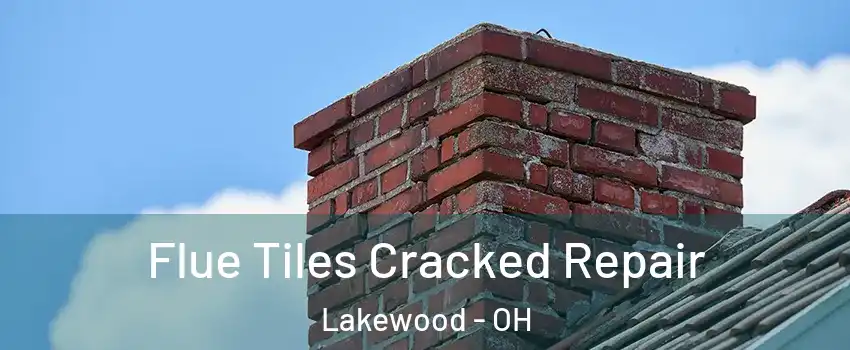  Flue Tiles Cracked Repair Lakewood - OH