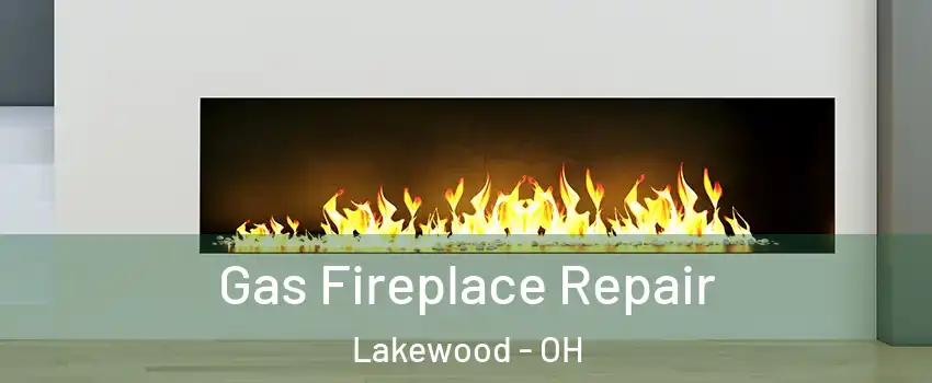  Gas Fireplace Repair Lakewood - OH