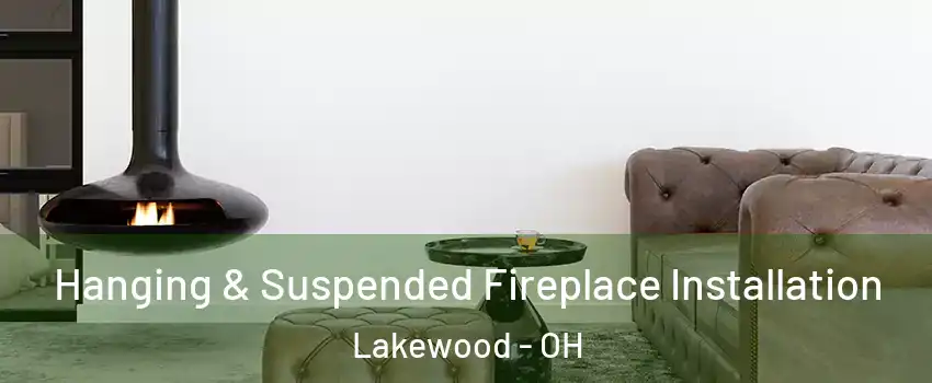  Hanging & Suspended Fireplace Installation Lakewood - OH