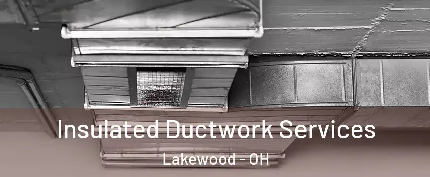  Insulated Ductwork Services Lakewood - OH