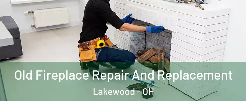  Old Fireplace Repair And Replacement Lakewood - OH