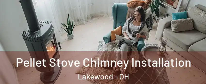  Pellet Stove Chimney Installation Lakewood - OH