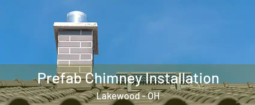  Prefab Chimney Installation Lakewood - OH