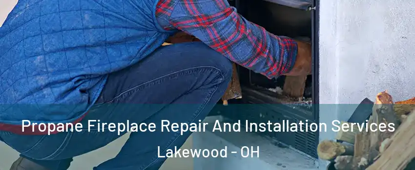  Propane Fireplace Repair And Installation Services Lakewood - OH