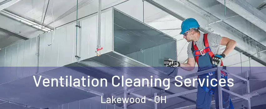  Ventilation Cleaning Services Lakewood - OH