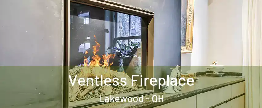  Ventless Fireplace Lakewood - OH