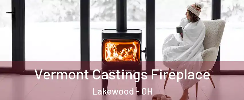  Vermont Castings Fireplace Lakewood - OH