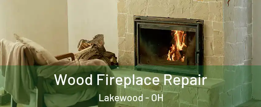  Wood Fireplace Repair Lakewood - OH