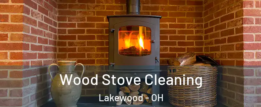  Wood Stove Cleaning Lakewood - OH