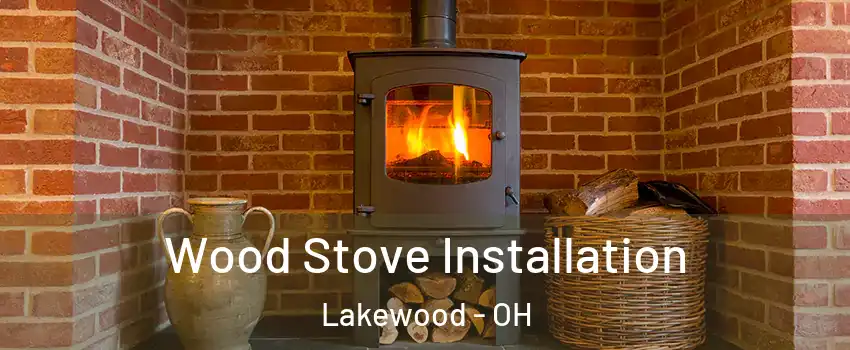  Wood Stove Installation Lakewood - OH
